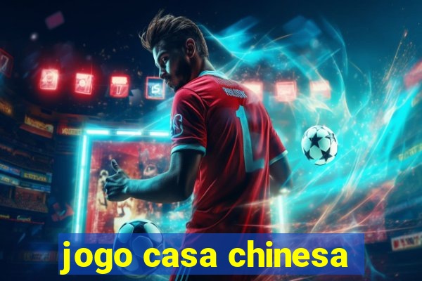 jogo casa chinesa